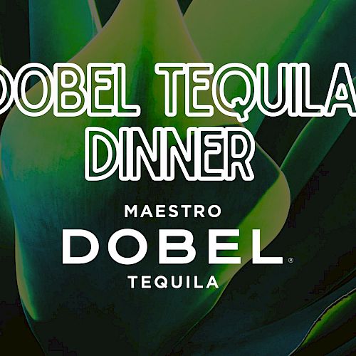 Advertisement for a "Dobel Tequila Dinner" featuring Maestro Dobel Tequila with a green leafy background ends the sentence.