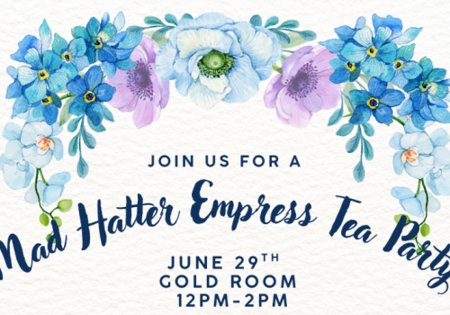 Floral design with event details: "Join us for a Mad Hatter Empress Tea Party, June 29th, Gold Room, 12PM-2PM."